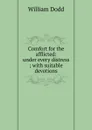 Comfort for the afflicted: under every distress ; with suitable devotions - William Dodd