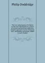 The rise and progress of religion in the soul: illustrated in a course of serious and practical addresses, suited to persons of every character and . meditation and prayer, added to each chapter - Doddridge Philip