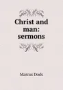 Christ and man: sermons - Marcus Dods