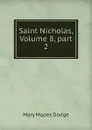 Saint Nicholas, Volume 8,.part 2 - Dodge Mary Mapes