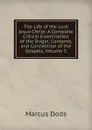 The Life of the Lord Jesus Christ: A Complete Critical Examination of the Origin, Contents, and Connection of the Gospels, Volume 3 - Marcus Dods
