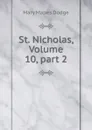St. Nicholas, Volume 10,.part 2 - Dodge Mary Mapes