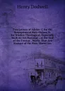 Two Letters of Advice: I. for the Susception of Holy Orders, Ii. for Studies Theological, Especially Such As Are Rational ; at the End of the Former . Works That Are Exstant of the First Three Cen - Henry Dodwell