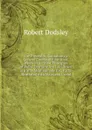 The Preceptor: Containing a General Course of Education. Wherein the First Principles of Polite Learning Are Laid Down in a Way Most Suitable for . Parts. Illustrated with Maps and Useful - Dodsley Robert