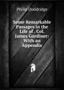 Some Remarkable Passages in the Life of . Col. James Gardiner: With an Appendix - Doddridge Philip
