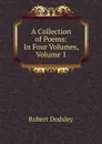 A Collection of Poems: In Four Volumes, Volume 1 - Dodsley Robert