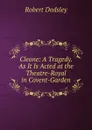 Cleone: A Tragedy. As It Is Acted at the Theatre-Royal in Covent-Garden - Dodsley Robert