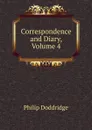 Correspondence and Diary, Volume 4 - Doddridge Philip