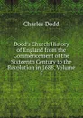 Dodd.s Church History of England from the Commencement of the Sixteenth Century to the Revolution in 1688, Volume 5 - Charles Dodd