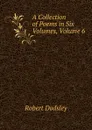 A Collection of Poems in Six Volumes, Volume 6 - Dodsley Robert