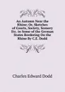 An Autumn Near the Rhine; Or, Sketches of Courts, Society, Scenery Etc. in Some of the German States Bordering On the Rhine By C.E. Dodd. - Charles Edward Dodd