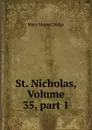 St. Nicholas, Volume 35,.part 1 - Dodge Mary Mapes