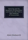 Dancing and Its Relations to Education and Social Life: With a New Method of Instruction - Allen Dodworth