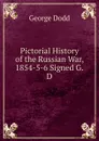 Pictorial History of the Russian War, 1854-5-6 Signed G.D - George Dodd