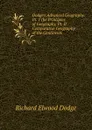 Dodge.s Advanced Geography: Pt. 1 the Principles of Geography, Pt. II Comparative Geography of the Continents - Richard Elwood Dodge