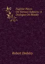 Fugitive Pieces On Various Subjects: A Dialogue On Beauty - Dodsley Robert