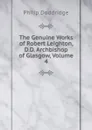 The Genuine Works of Robert Leighton, D.D. Archbishop of Glasgow, Volume 4 - Doddridge Philip