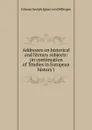 Addresses on historical and literary subjects: (in continuation of .Studies in European history.) - Johann Joseph Ignaz von Döllinger