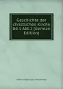 Geschichte der christlichen Kirche Bd.1 Abt.2 (German Edition) - Johann Joseph Ignaz von Döllinger