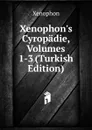 Xenophon.s Cyropadie, Volumes 1-3 (Turkish Edition) - Xenophon