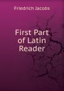 First Part of Latin Reader - Jacobs Friedrich