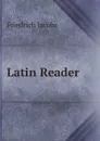 Latin Reader - Jacobs Friedrich