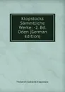 Klopstocks Sammtliche Werke: -2. Bd. Oden (German Edition) - Friedrich Gottlieb Klopstock
