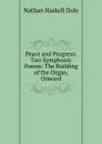 Peace and Progress: Two Symphonic Poems: The Building of the Organ, Onward - Nathan Haskell Dole