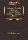 La France Sous Le Regime Bonapartiste, Volume 1 (French Edition) - Petr Dolgorukov