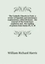 The Catholic Church in Utah: a review of Spanish and missionary explorations, tribal divisions . the journal of the Franciscan explorers and . the trailing of priests from Santa FA, N. M - William Richard Harris