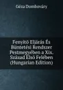 Fenyito Eljaras Es Buntetesi Rendszer Pestmegyeben a Xix. Szazad Elso Feleben (Hungarian Edition) - Géza Dombováry