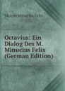 Octavius: Ein Dialog Des M. Minucius Felix (German Edition) - Marcus Minucius Felix