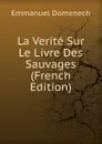 La Verite Sur Le Livre Des Sauvages (French Edition) - Emmanuel Domenech