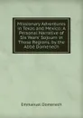 Missionary Adventures in Texas and Mexico: A Personal Narrative of Six Years. Sojourn in Those Regions. by the Abbe Domenech - Emmanuel Domenech