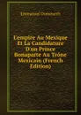 L.empire Au Mexique Et La Candidature D.un Prince Bonaparte Au Trone Mexicain (French Edition) - Emmanuel Domenech