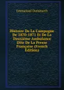 Histoire De La Campagne De 1870-1871 Et De La Deuxieme Ambulance Dite De La Presse Francaise (French Edition) - Emmanuel Domenech