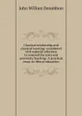 Classical scholarship and classical learning: considered with especial reference to competitive tests and university teaching: A practical essay on liberal education - John William Donaldson