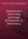 Selections from the writings of Eleanor C. Donnelly; - Eleanor C. 1838-1917 Donnelly