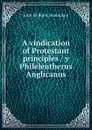 A vindication of Protestant principles / y Phileleutherus Anglicanus - John William Donaldson