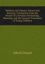 Mothers and Infants, Nurses and Nursing: Translation from the French of a Treatise On Nursing, Weaning, and the General Treatment of Young Children - Alfred Donné