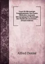 Cours De Microscopie Complementaire Des Etudes Medicales, Anatomie Microscopique Et Physiologie Des Fluides De L.economie. . (French Edition) - Alfred Donné