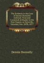 The Evidence in the Case of Dennis Donnelly Indicted, Tried and Convicted of Murder in the First Degree, at Pottsville, Saturday, Nov. 24Th, 1877 - Dennis Donnelly