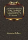Ante-Nicene Christian Library: Translations of the Writings of the Fathers Down to A.D. 325, Volume 17 - Alexander Roberts