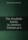 The Doolittle family in America Volume pt.4 - Brown Louise Smylie