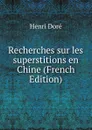 Recherches sur les superstitions en Chine (French Edition) - Henri Doré