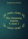 The Cheyenne, Volume 9,.issue 1 - Dorsey George Amos