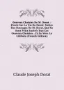 Oeuvres Choisies De M. Dorat .: Precis Sur La Vie De Dorat. Notice Des Ouvrages De M. Dorat, Qui Ne Sont Point Inseres Dan Les Oeuvres Choisies. . Et En Vers. Le Celibata (French Edition) - Claude Joseph Dorat