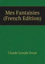 Mes Fantaisies (French Edition) - Claude Joseph Dorat