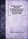 Napoleonic Ideas: Des Idees Napoleoniennes, Par Le Prince Napoleon-Louis Bonaparte. Brussels: 1839 - James Augustus Dorr