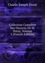 Collection Complete Des Oeuvres De M. Dorat, Volume 1 (French Edition) - Claude Joseph Dorat
